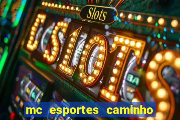 mc esportes caminho da sorte